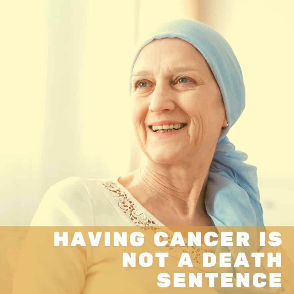 Cancer is not a Death Sentence