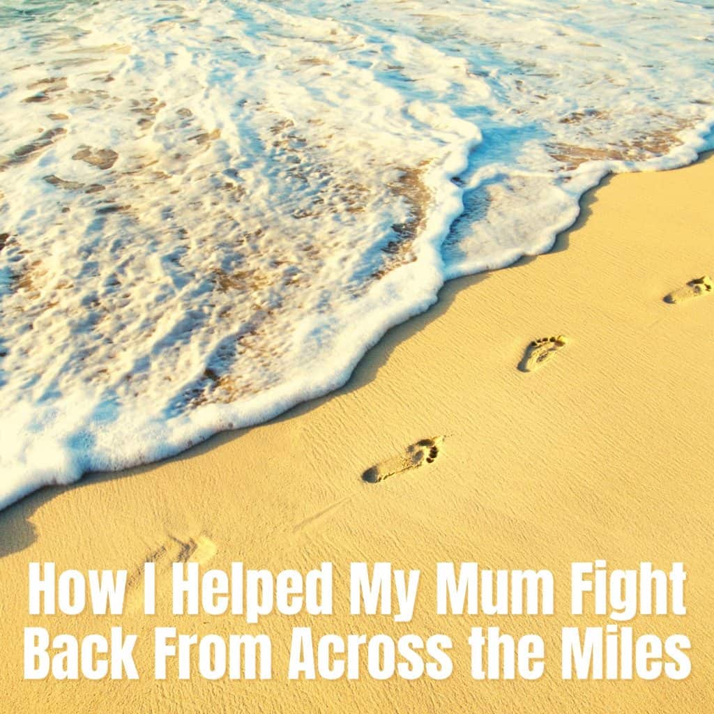 Mum, Cancer and Me:  How I Helped My Mum Fight Back From Across the Miles 