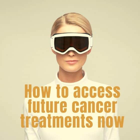 How to access future treatments now