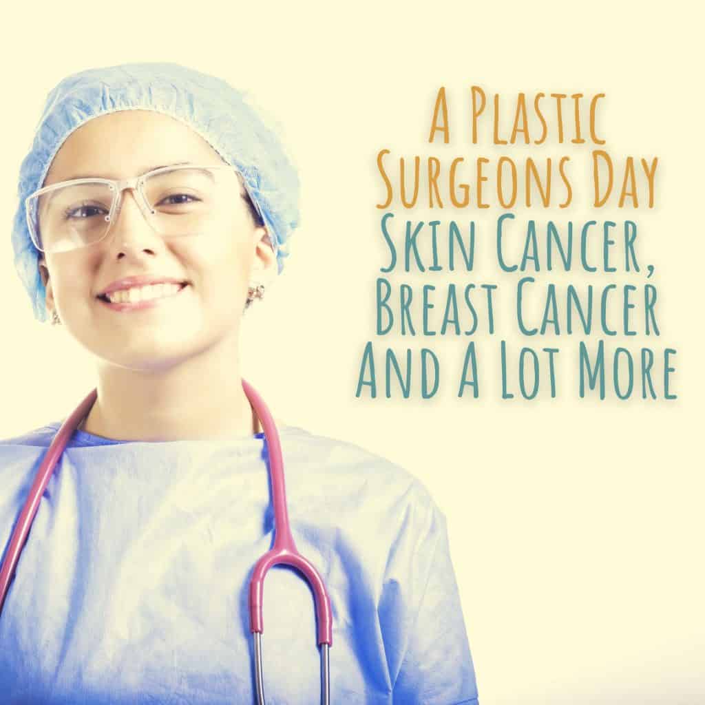 A Plastic Surgeons Day: Skin Cancer, Breast Cancer And A Lot More