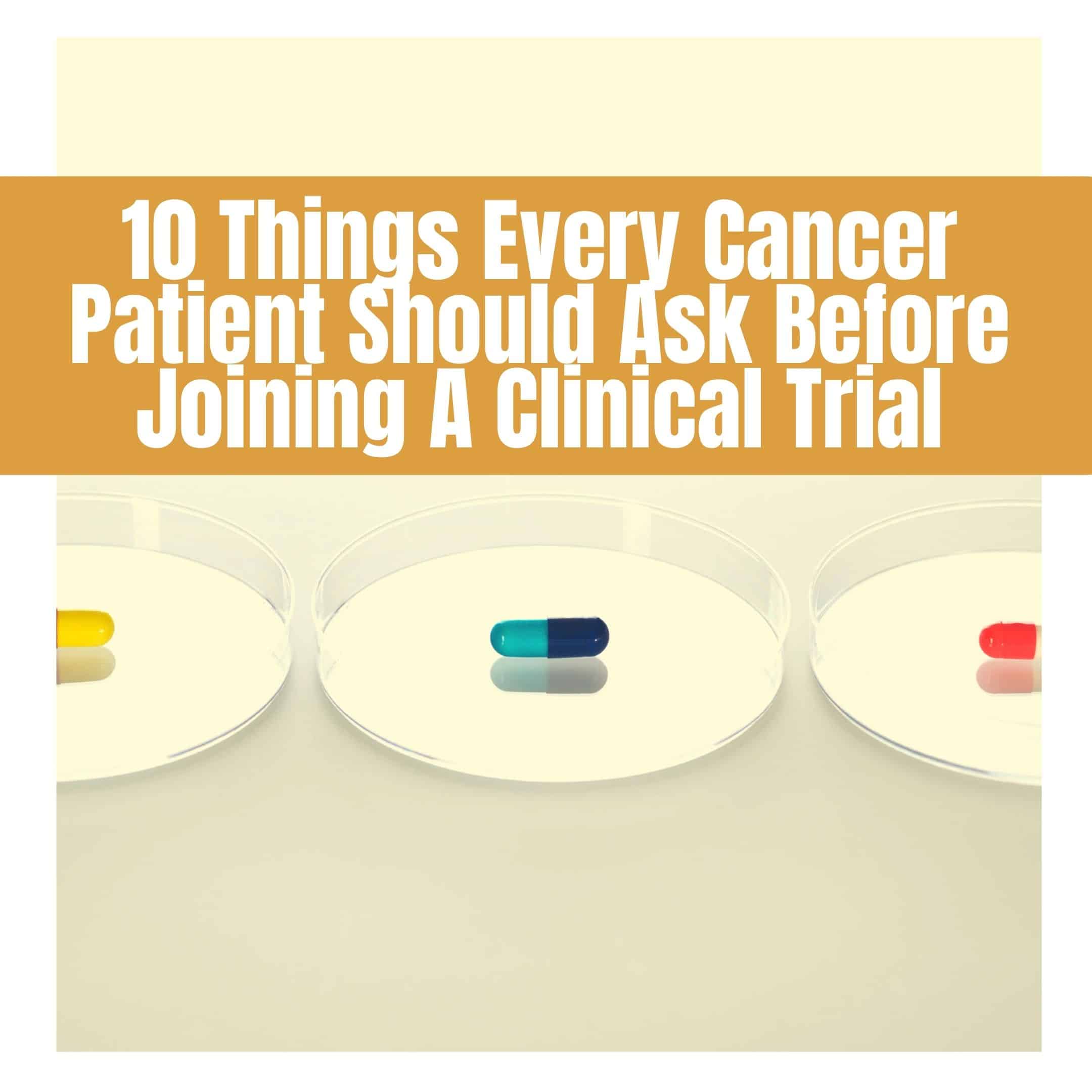 10 Things Every Cancer Patient Should Ask Before Joining A Clinical Trial
