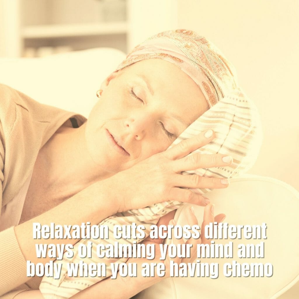 Relaxation cuts across different ways of calming your mind and body - Chemotherapy Side Effects: Dealing With Short And Long Term Issues
