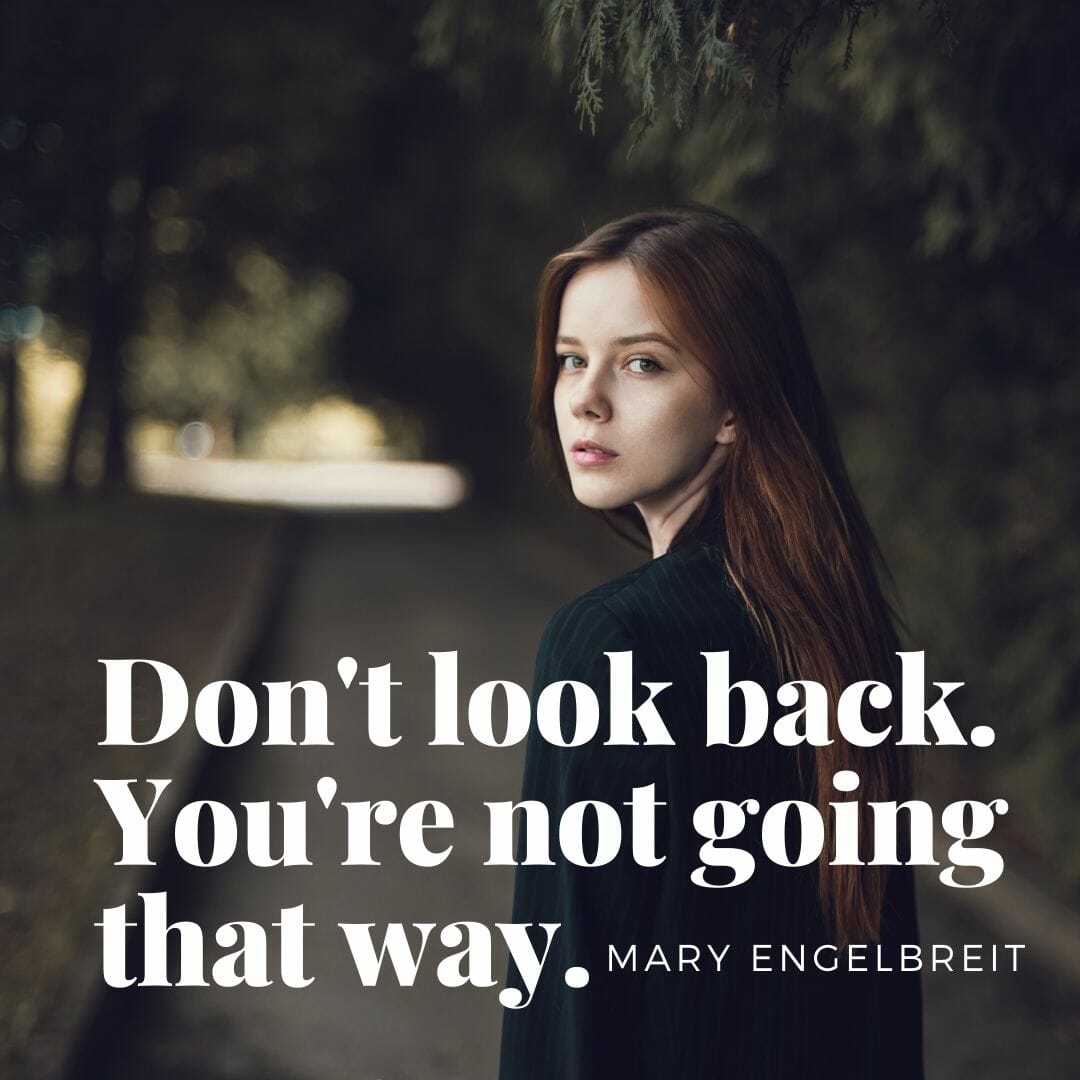 Dont look back, your not going that way