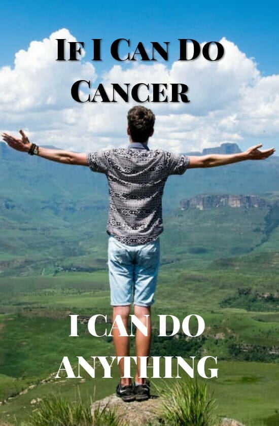 If I can do cancer I can do anything