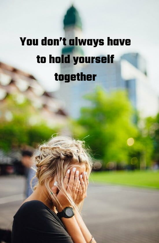 You don't always have to hold yourself together