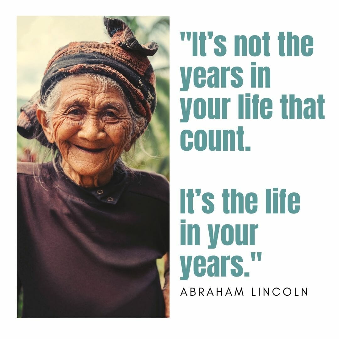 Its not the years in your life that count, Its the life in your years