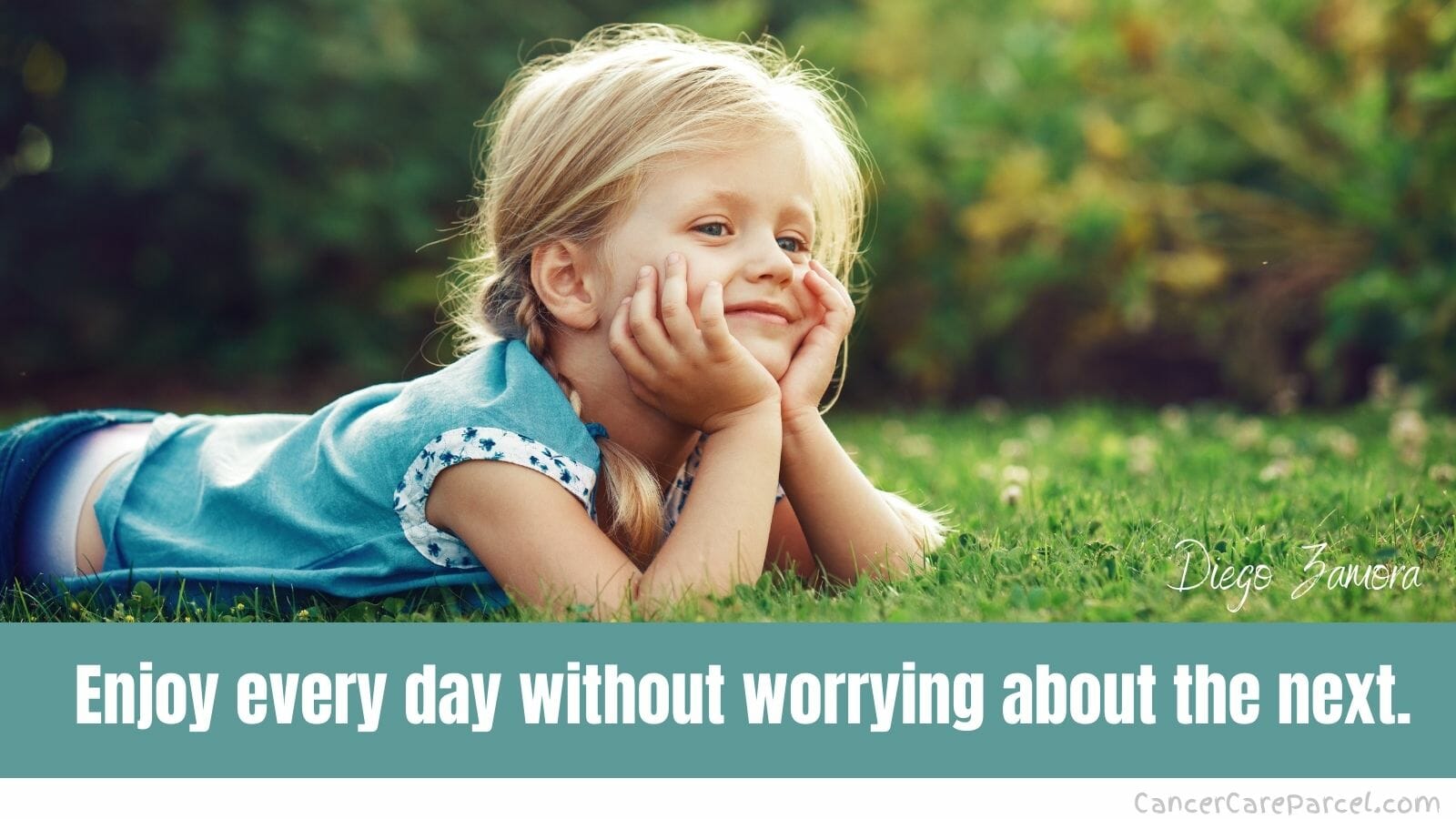Enjoy every day without worrying about the next.