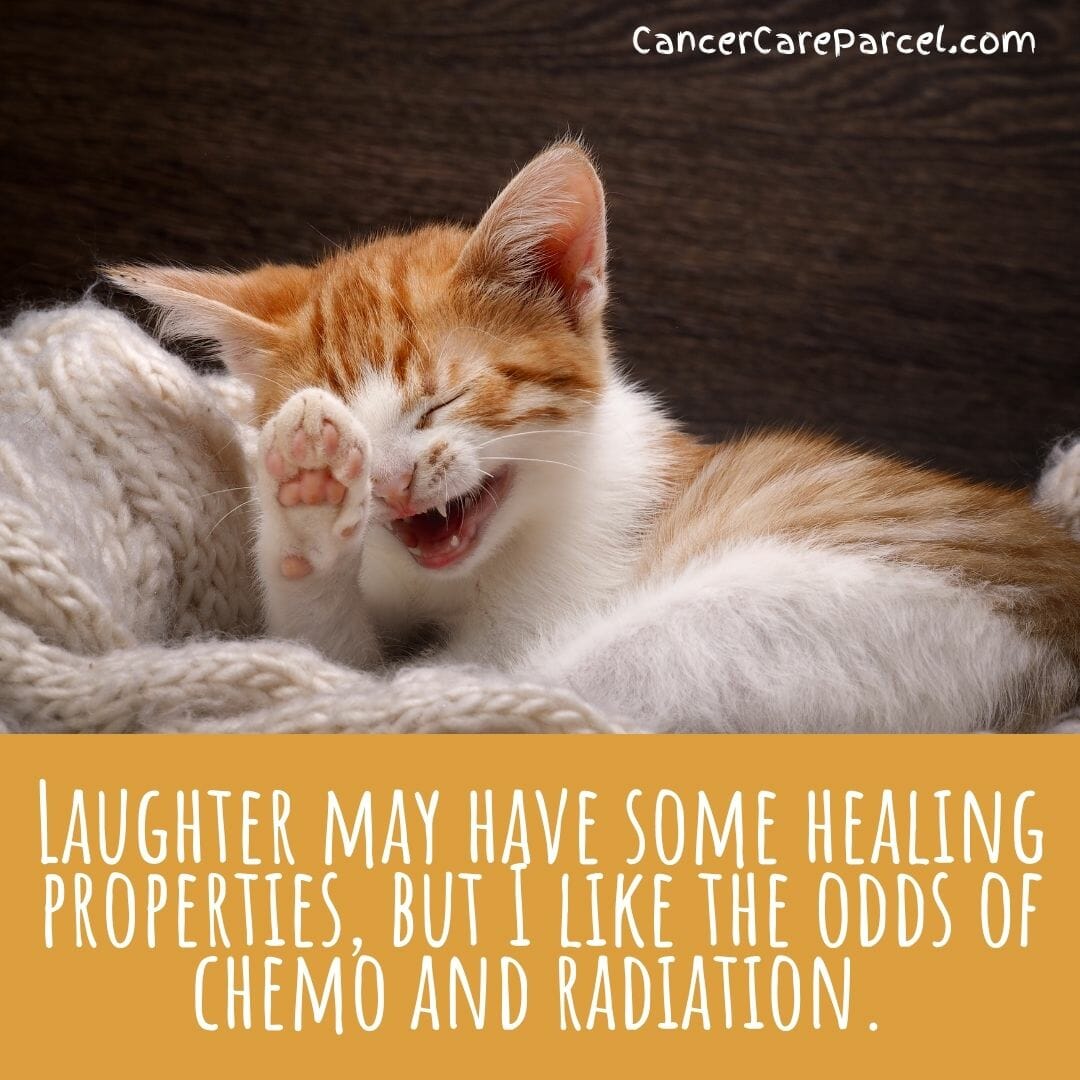 Laughter May Have Some Healing Properties, But I Like The Odds Of Chemo And Radiation.