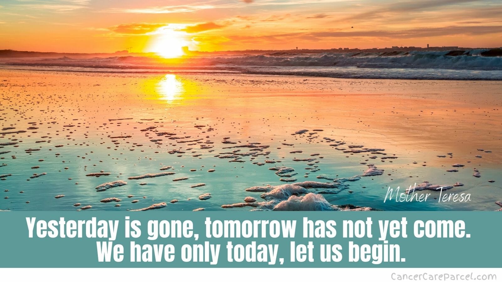 Yesterday is gone, tomorrow has not yet come. We have only today, let us begin.