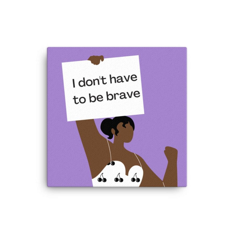 I Don'T Have To Be Brave: Self-Care Canvas