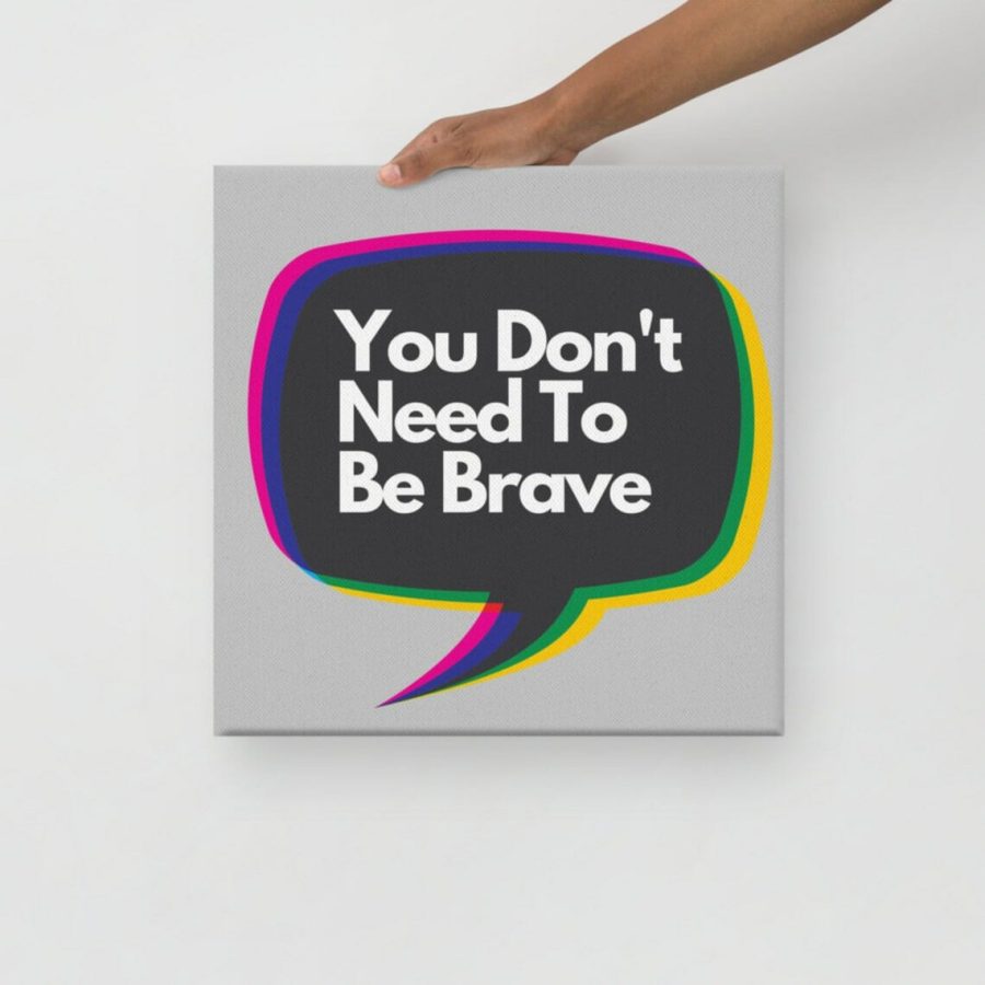 You Don'T Need To Be Brave Wall Art