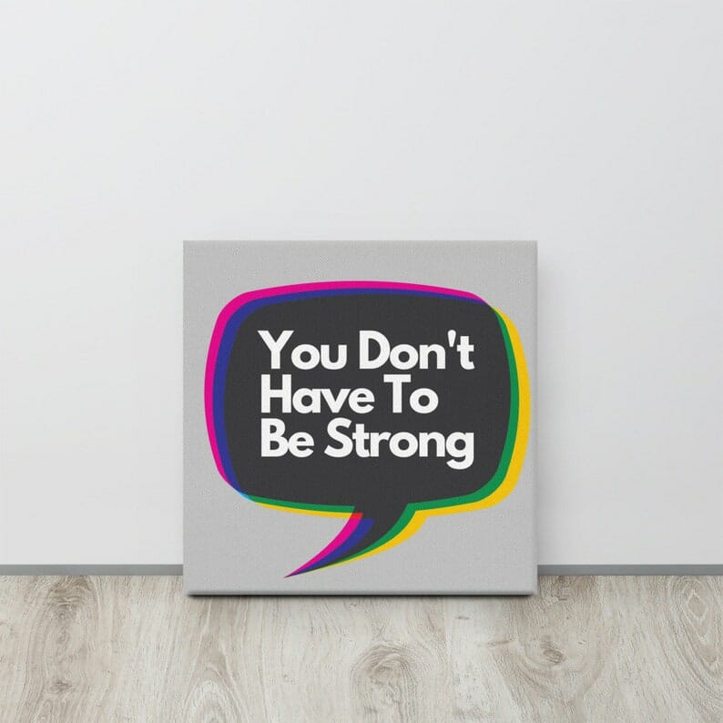 You Don't Have To Be Strong Wall Art