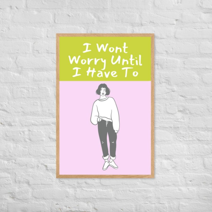 I Wont Worry Until I Have To Oak Framed Print