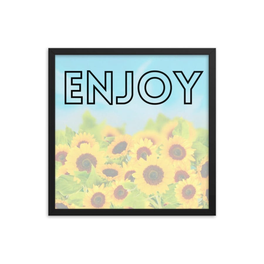 Enjoy | Inspirational Framed Print