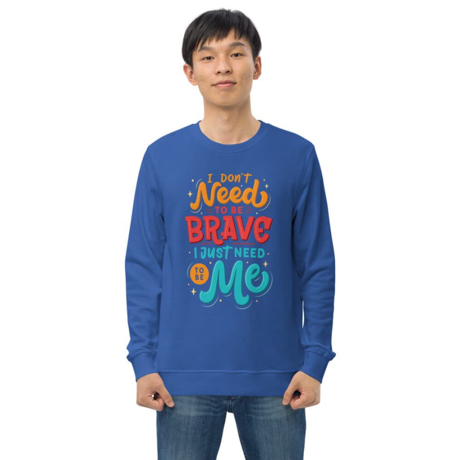 I Don'T Need To Be Brave | Unisex Organic Sweatshirt