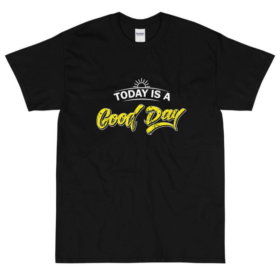 Today Is A Good Day | Short Sleeve T-Shirt