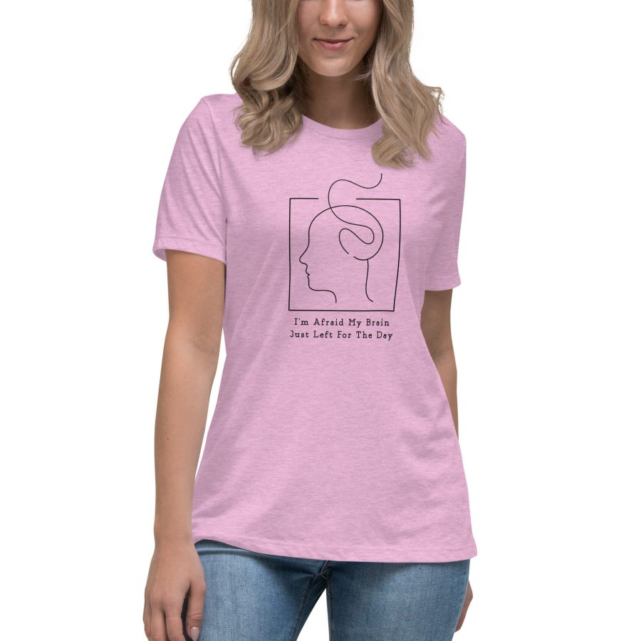 I Am Afraid My Brain Just Left For The Day | Women'S Relaxed T-Shirt