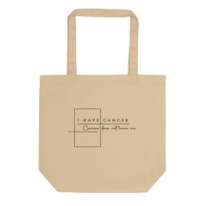 I Have Cancer, Cancer Does Not Have Me | Eco Tote Bag