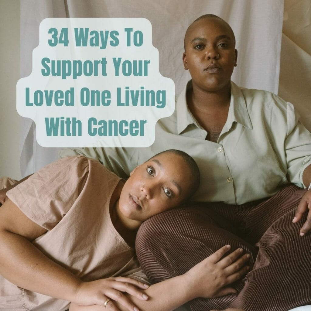 We Gathered Some Proven Tips That Can Help You Support Your Loved Ones With Cancer Through This Lonely Journey. Here Are 32 Various Ways To Show Your Support.