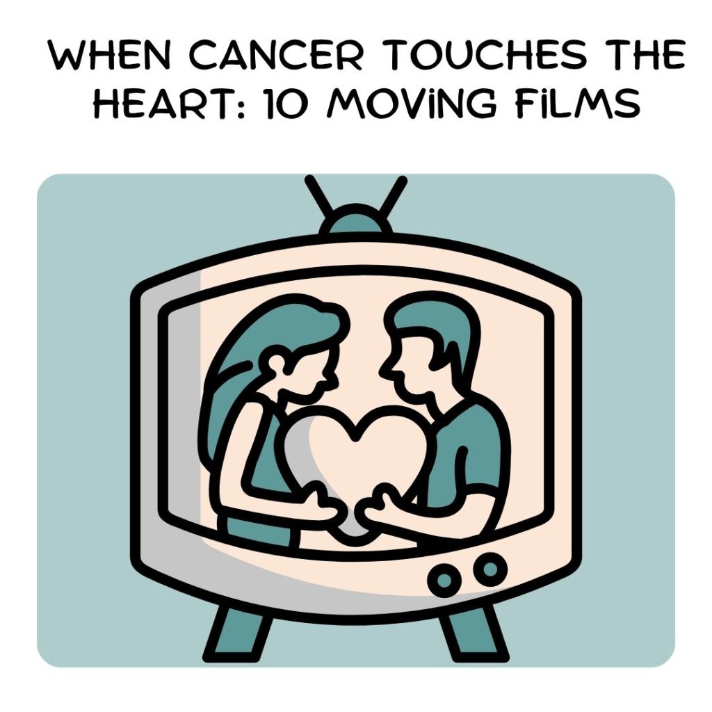 10 Films That Explore The Effect Of Cancer On Friends And Loved Ones