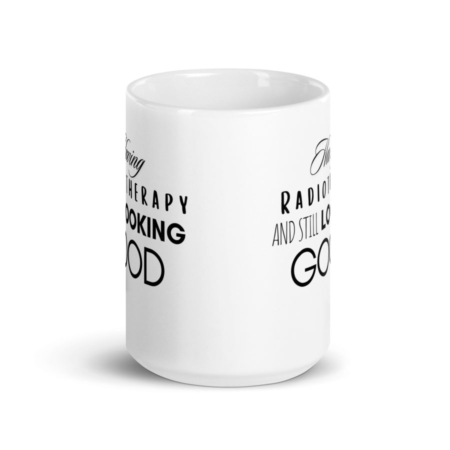 'Having Radiotherapy And Still Looking Good' Glossy Mug - Image 7