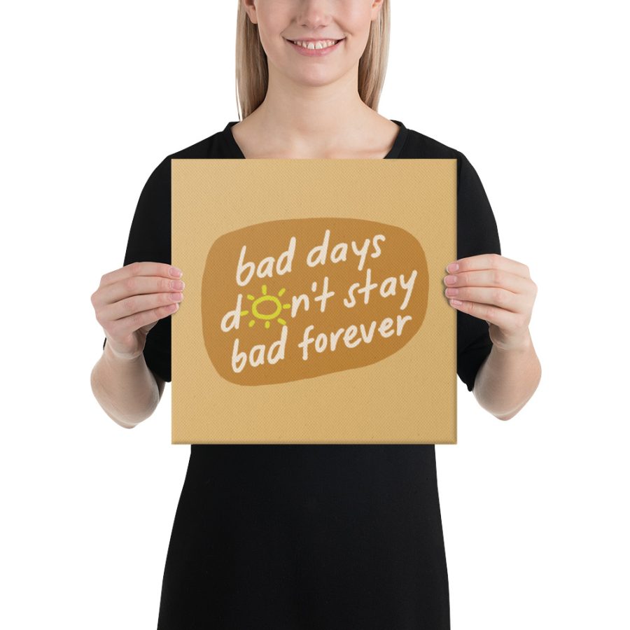 Inspiring Canvas Bad Days Don't Stay Bad Forever