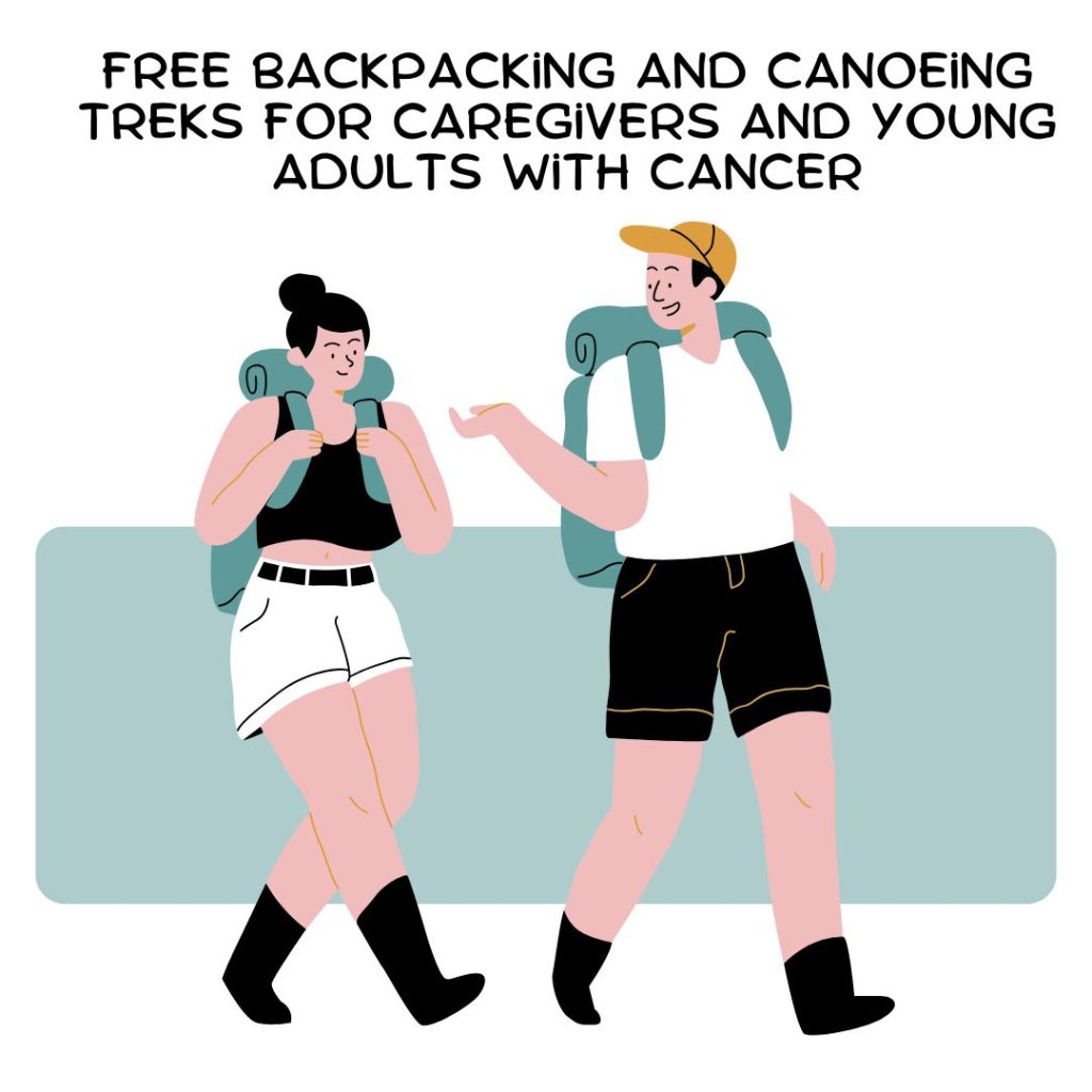 Free Backpacking And Canoeing Treks For Caregivers and Young Adults With Cancer