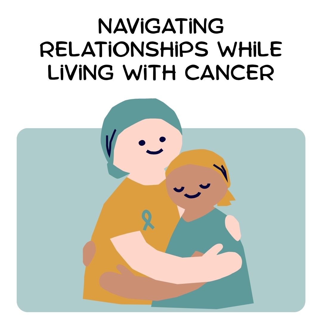 Navigationg Relationships While Living with Cancer