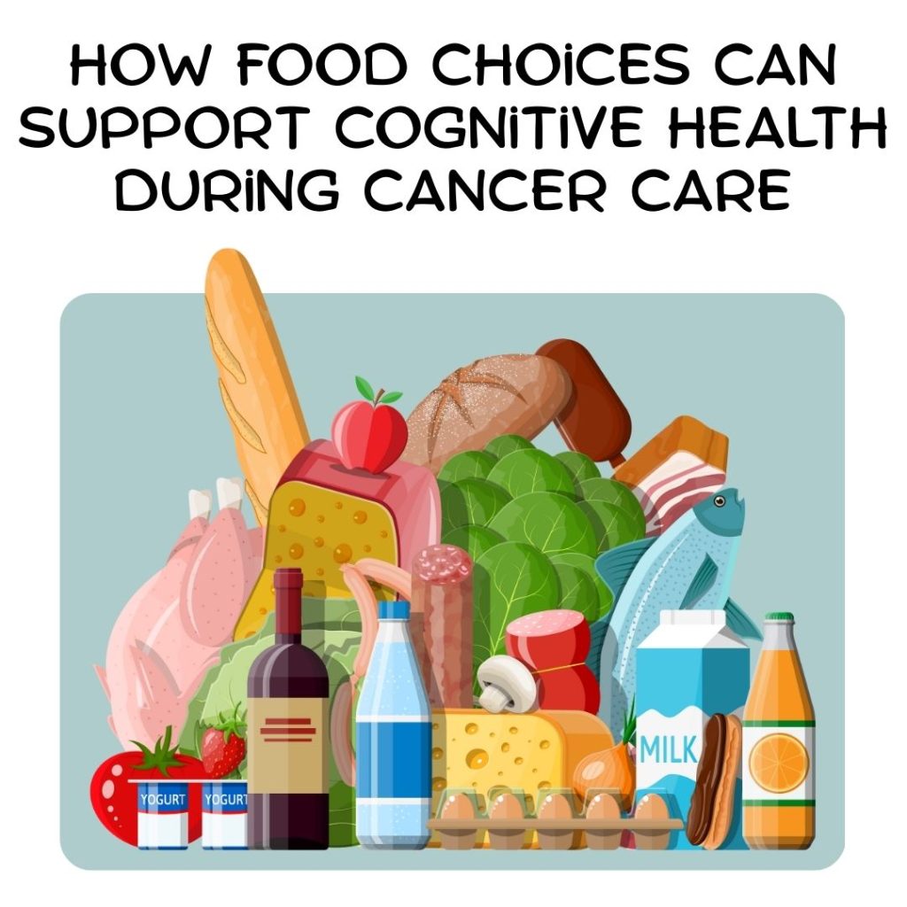 How food choices can support cognitive health during cancer care