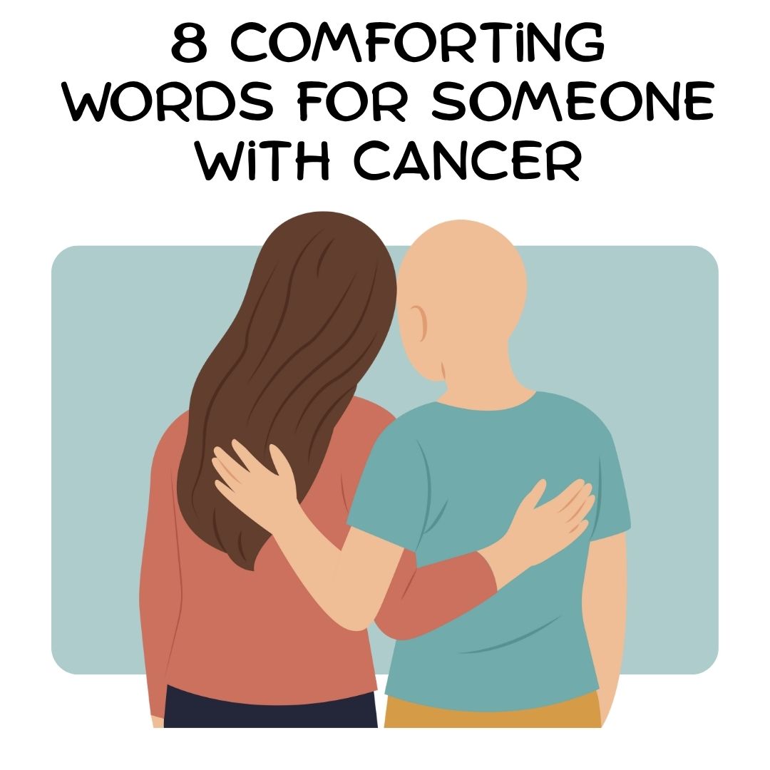 8 Comforting Words for Someone with Cancer