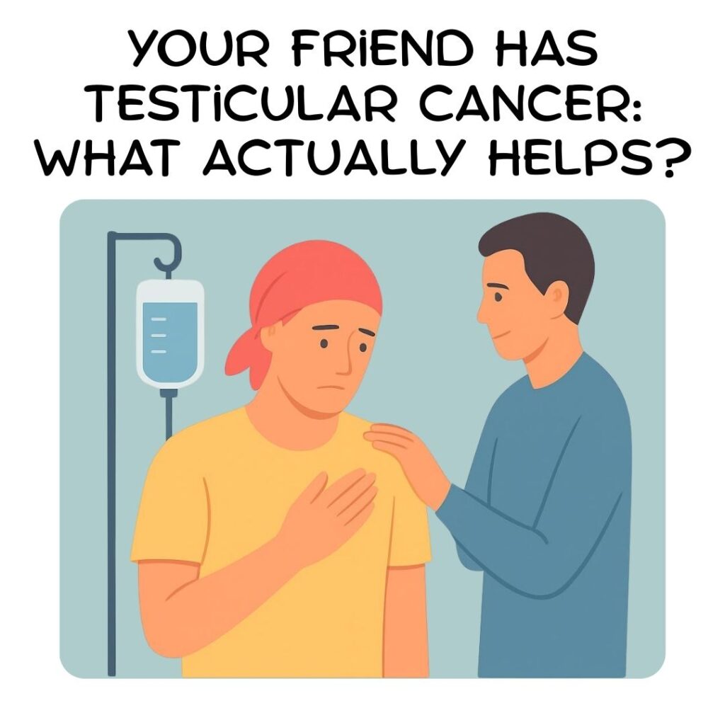 Helping a friend with testicular cancer