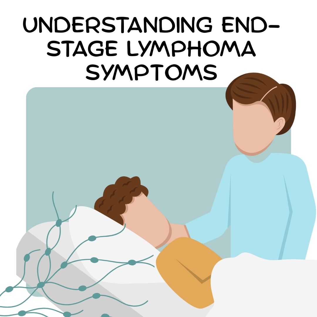 Understanding End-Stage Lymphoma Symptoms