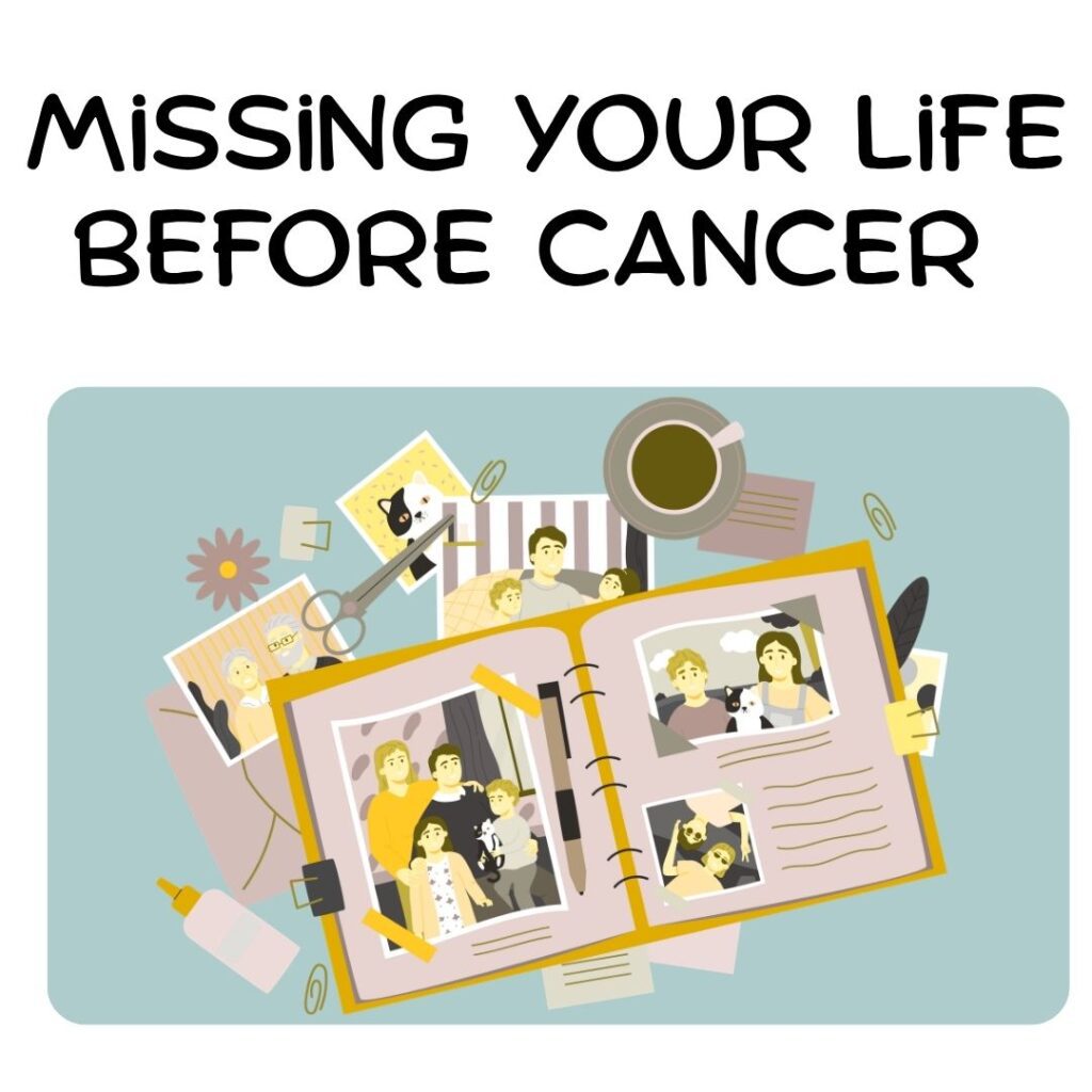 Missing Life Before Cancer